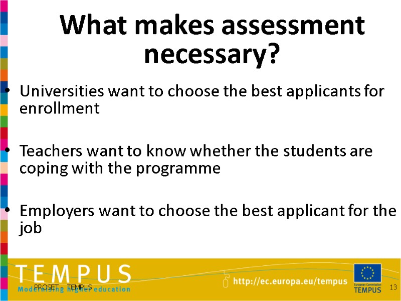 What makes assessment necessary? Universities want to choose the best applicants for enrollment 